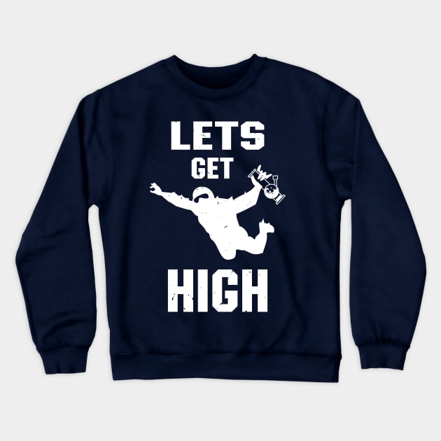 Let's Get High Pothead Skydiver Stoner Cannabis Fan Crewneck Sweatshirt by atomguy